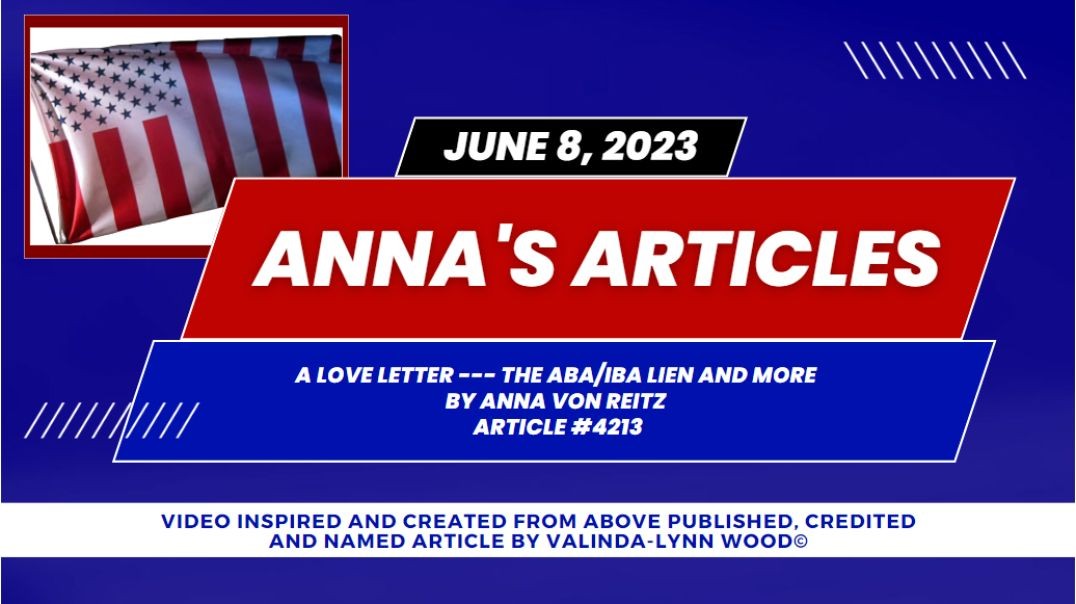 Article #4213 - A Love Letter --- the ABAIBA Lien and More  By Anna Von Reitz
