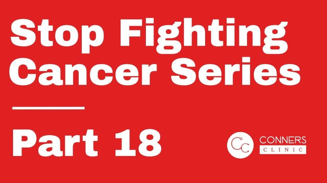 Stop Fighting Cancer Series - Part 18: Immune Modulators | Dr. Kevin Conners, Conners Clinic