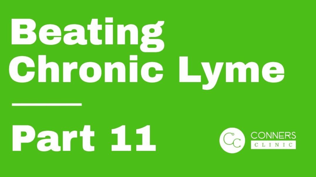 Beating Chronic Lyme Series - Part 11 | Conners Clinic