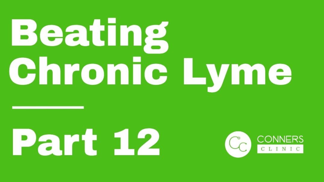 Beating Chronic Lyme Series - Part 12 | Conners Clinic