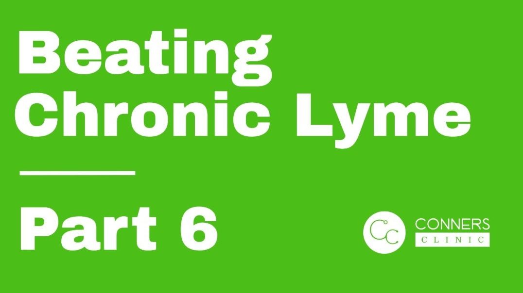 Beating Chronic Lyme Series - Part 6 | Conners Clinic