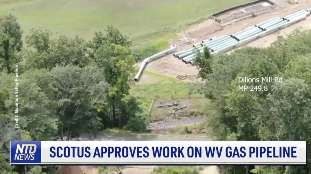 SCOTUS Allows Work to Resume on West Virginia Gas Pipeline  NTD news 7/27/23