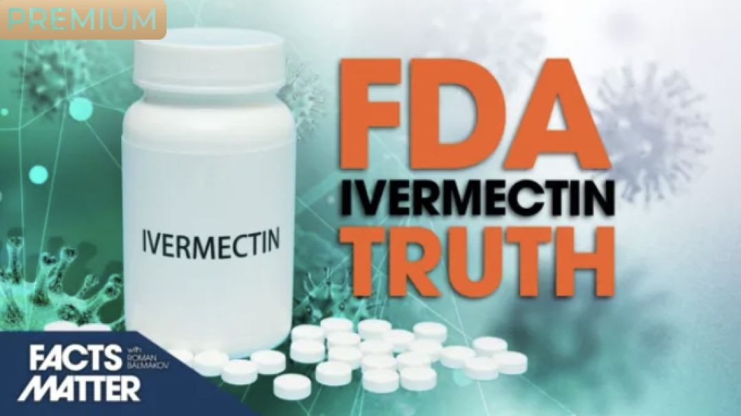 FDA Drops Ivermectin Truth (that We Knew All Along) | Facts Matter