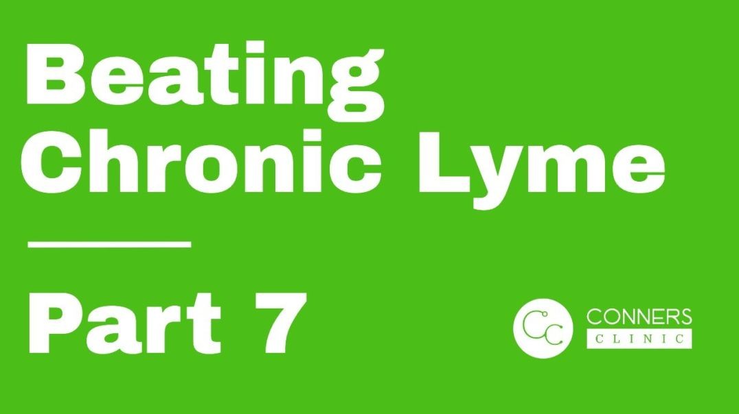 Beating Chronic Lyme Series - Part 7 | Conners Clinic