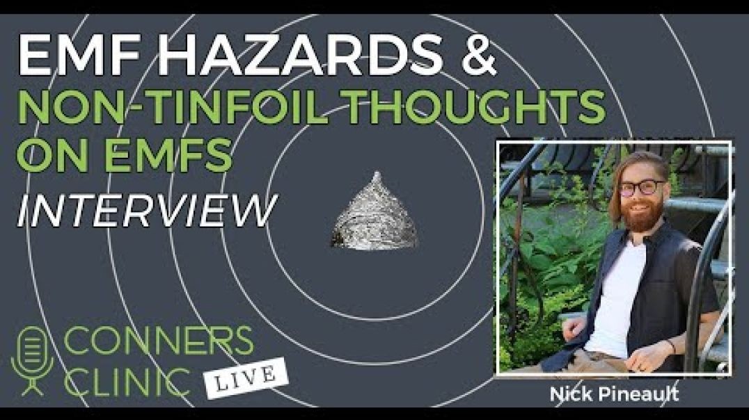EMF Hazards and Non-Tinfoil Thoughts on EMFs with Nick Pineault | Conners Clinic Live #29