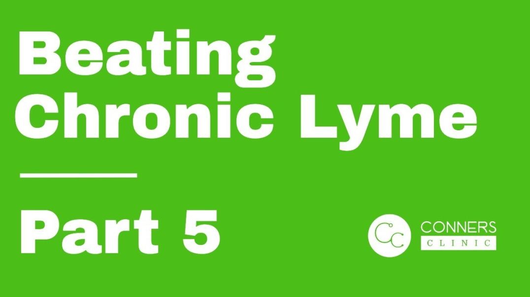 Beating Chronic Lyme Series - Part 5 | Conners Clinic