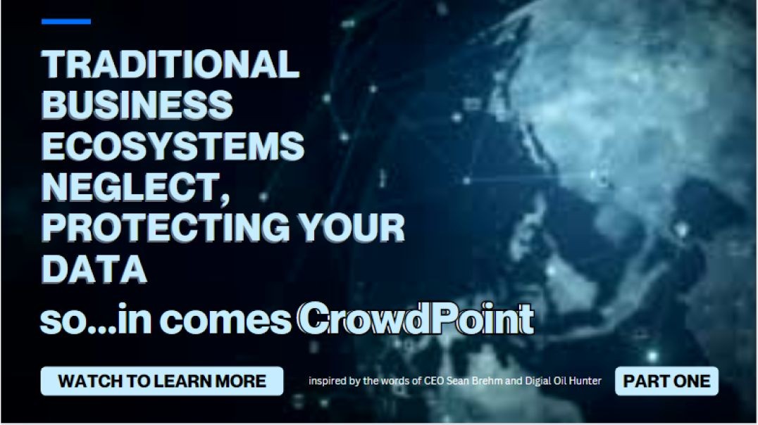 ~Traditional Business Ecosystems Neglect, Protecting Your Data....in comes CrowdPoint~