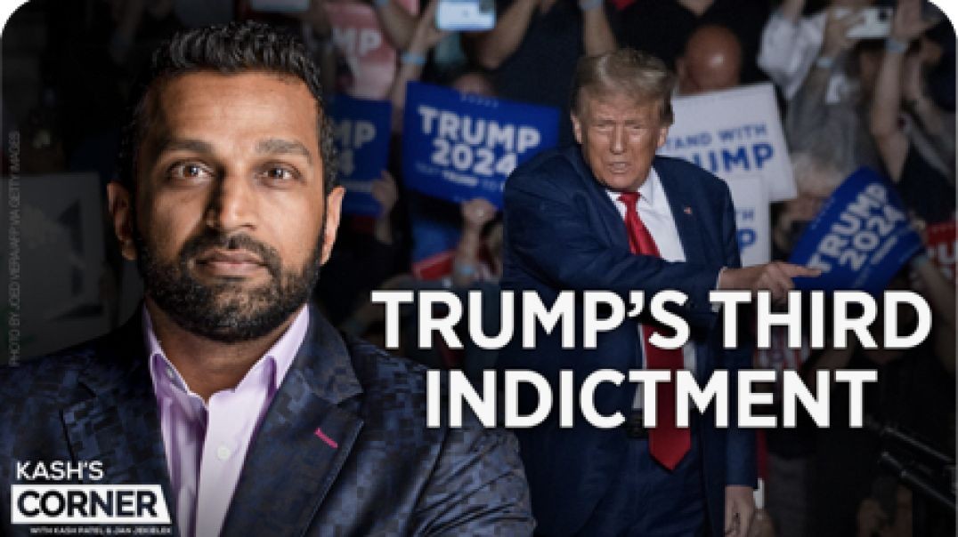 Trump’s 3rd Indictment and the Criminalization of Thought and Free Speech -Kash's Corner