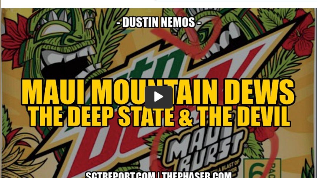 MAUI MOUNTAIN DEWS, THE DEEP SATE & THE DEVIL — DUSTIN NEMOS