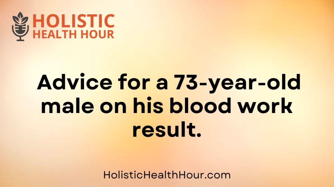 Advice for a 73-year-old male on his blood work result?