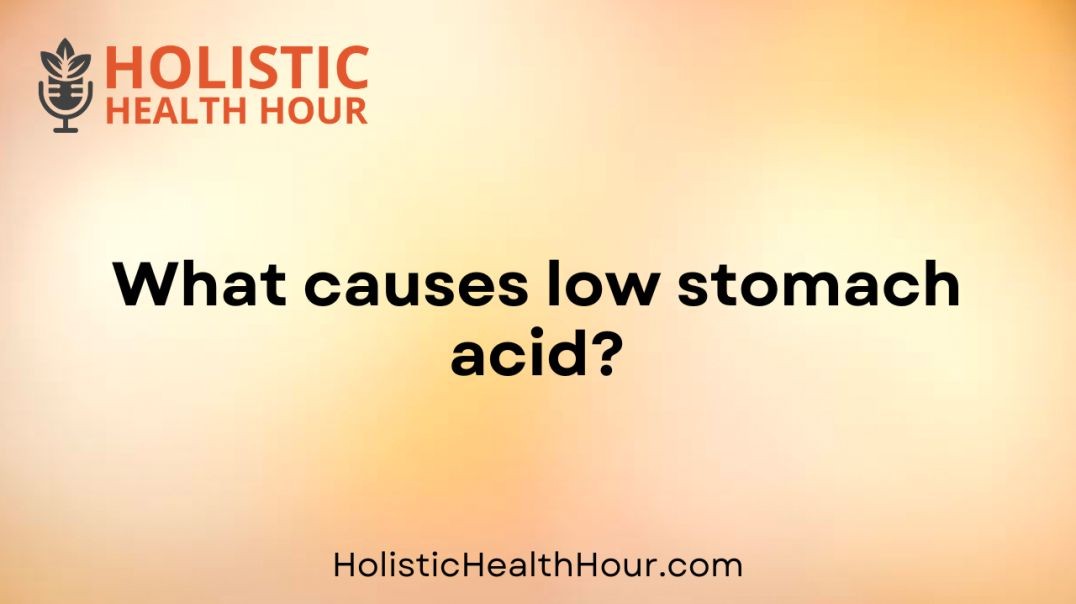 What causes low stomach acid?