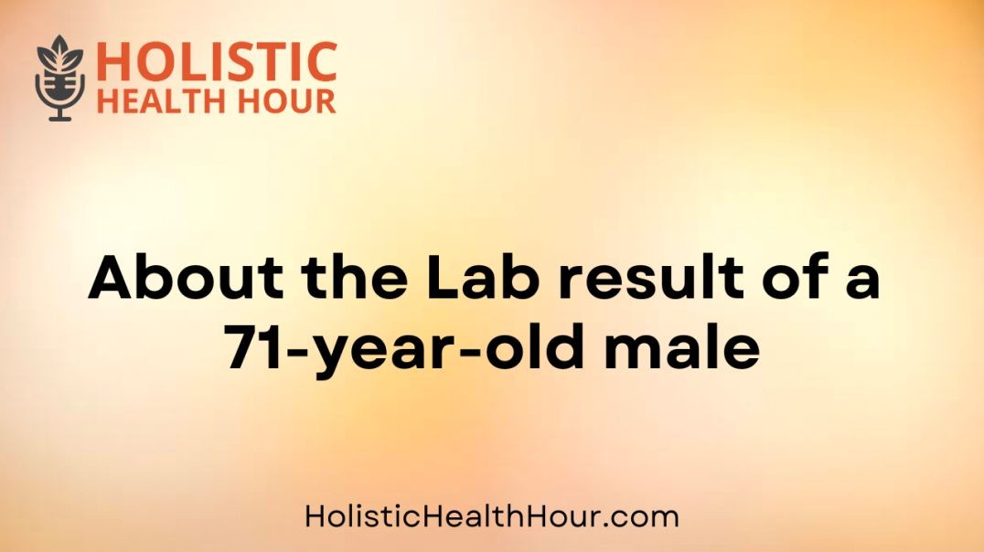 About the Lab result of a 71 year old male.