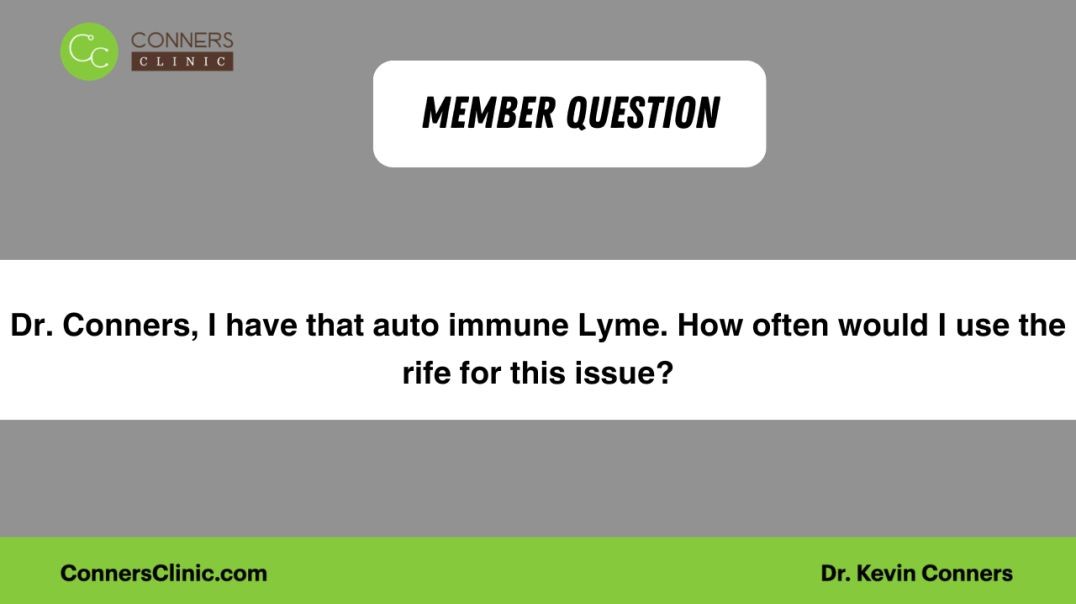 Dr. Conners, I have that auto immune Lyme. How often would I use the rife for this issue?