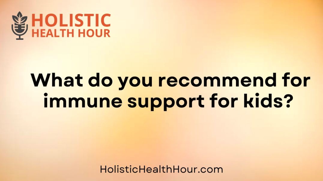 What do you recommend for immune support for kids?
